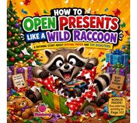 How to Open Presents Like a Wild Raccoon: A Funny Rhyming Picture Book About Ripping Wrapping Paper, Birthday Surprises, and Learning to Open Gifts with Care