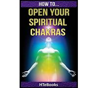 How To Open Your Spiritual Chakras ("How To" Books)