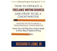 How to Operate a Freelance Writing Business and How to be a Ghostwriter: Insider Secrets from a Professional Ghostwriter Proven Tips and Tricks Every ... Volume 1 (Professional Freelance Writer)