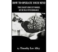 How to Operate Your Mind: The Eight Circuit Model of Human Psychology