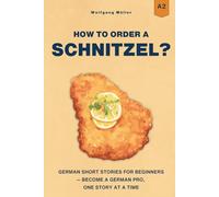 How to Order a Schnitzel?: German Short Stories for Beginners (A2) - Become a German Pro, One Story at a Time