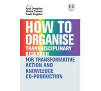 How to Organise Transdisciplinary Research for Transformative Action and Knowledge Co-Production (How To Guides)