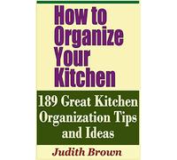 How to Organize Your Kitchen - 189 Great Kitchen Organization Tips and Ideas