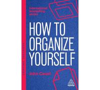 How to Organize Yourself: Simple Ways to Take Control, Save Time and Work More Efficiently: 180 (Creating Success series)