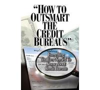 How to Outsmart the Credit Bureaus by Credo Company Staff (November 30,2005)