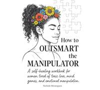 How to OUTSMART the Manipulator: Reclaim Your Power from Gaslighting, Narcissistic Abuse, and Trauma Bonds