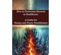How to Overcome Burnout in Healthcare: A Guide for Nurses and Nurse Practitioners