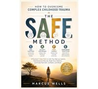 How to Overcome Complex Childhood Trauma: A Practical 7-Step Path to Calm Your Nervous System, Heal Emotional Wounds, Break Toxic Patterns, and Finally Feel Safe, Confident, and Whole