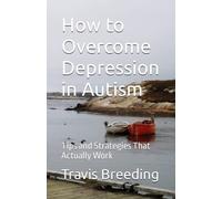 How to Overcome Depression in Autism: Tips and Strategies That Actually Work