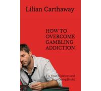 HOW TO OVERCOME GAMBLING ADDICTION: Fix Your Finances and Stop Going Broke