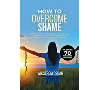 How to Overcome Shame: Biblical Steps to Stop Self-Loathing, Heal Childhood Trauma, and Restore Your Identity in Christ Without Therapy