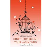 How to overcome your vaginismus: Change your sexual experience from painful to pleasant