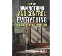 How to Own Nothing and Control Everything: A Guide to Express Trusts