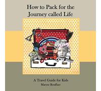 How To Pack For The Journey Called Life: A Travel Guide for Kids