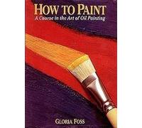 How to Paint: A Course in the Art of Oil Painting