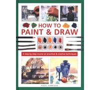 How to Paint & Draw: A step-by-step course on practical & creative techniques