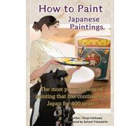 How to Paint Japanese Paintings: TANSEISHINANーThe most powerful way of painting that has continued in Japan for 400 years.