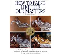 How to Paint Like the Old Masters, 25th Anniversar y Edition: Watson-Guptill 25Th Anniversary Edition