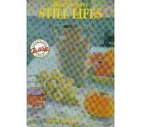 How to Paint Still Lifes (Artists Library)