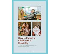 How to Parent a Child with a Disability..: A Guide to Loving, Supporting, and Standing Beside Them.