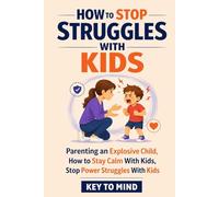 How to Parent Explosive Children: How to Stay Calm With Kids, Stop Power Struggles With Kids, Handle Strong Willed Child Behavior, and Raise Good Humans Through Love and Logic