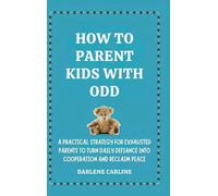 How to Parent Kids With ODD: A Practical Strategy for Exhausted Parents to Turn Daily Defiance Into Cooperation and Reclaim Peace