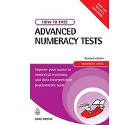 How to Pass Advanced Numeracy Tests: Improve Your Scores in Numerical Reasoning and Data Interpretation Psychometric Tests