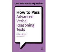 How to Pass Advanced Verbal Reasoning Tests: Essential Practice for English Usage, Critical Reasoning and Reading Comprehension Tests (Testing Series)
