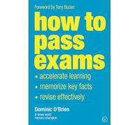 How to Pass Exams: Accelerate Your Learning - Memorise Key Facts - Revise Effectively