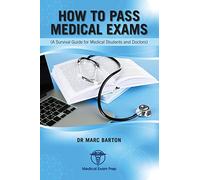 How to Pass Medical Exams: A Survival Guide for Medical Students & Doctors