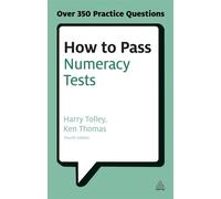 How to Pass Numeracy Tests: Test Your Knowledge of Number Problems, Data Interpretation Tests and Number Sequences (Testing Series)