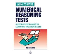 How to Pass Numerical Reasoning Tests: A Step-by-Step Guide to Learning Key Numeracy Skills (Testing Series)