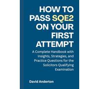 How to Pass SQE2 on Your First Attempt: A Complete Handbook with Insights, Strategies, and Practice Questions for the Solicitors Qualifying Examination