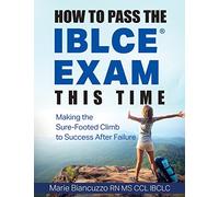 How to Pass the IBLCE Exam This Time: Making the Sure-Footed Climb to Success After Failure