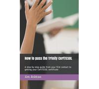 How to pass the Trinity CertTESOL: A step-by-step guide from your first contact to getting your CertTESOL certificate