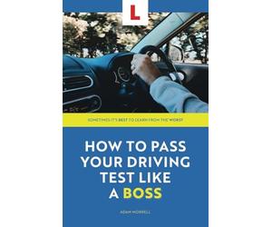 How to Pass Your Driving Test Like a Boss: The Funny, Practical Guide to Learning to Drive