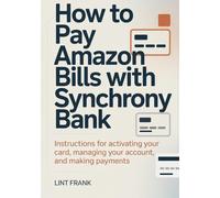 How to pay Amazon bills with synchrony bank: Instructions for Activating Your Card, Managing Your Account, and Making Payments
