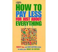 HOW TO PAY LESS FOR JUST ABOUT EVERYTHING (readers digest) (HOW TO PAY LESS FOR JUST ABOUT EVERYTHING. READERS DIGEST)