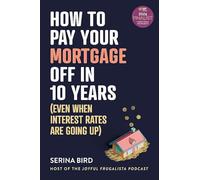 How to Pay Your Mortgage Off in 10 Years: Even when interest rates are going up