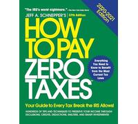 How to Pay Zero Taxes, 2020-2021 – Your Guide to Every Tax Break the IRS Allows