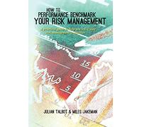 How to Performance Benchmark Your Risk Management: A practical guide to help you tell if your risk management is effective