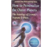 How to Personalize the Outer Planets: Astrology of Uranus, Neptune and Pluto (Llewellyn's New World Astrology S.)