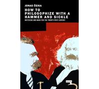How to Philosophize with a Hammer and Sickle: Nietzsche and Marx for the Twenty-First Century