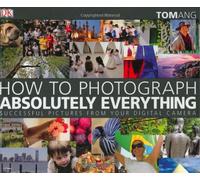 How to Photograph Absolutely Everything