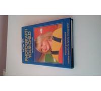 How to Photograph Your Child: Practical Guidelines and Creative Ideas for the Family Photographer (Collins Colour Photographing Children)