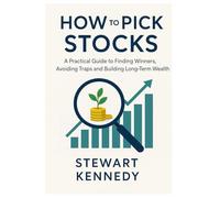 How to Pick Stocks: A Practical Guide to Finding Winners, Avoiding Traps and Building Long-Term Wealth (The Investing Essentials Library)