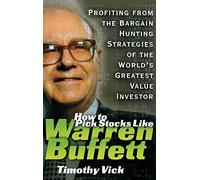 How to Pick Stocks Like Warren Buffett: Profiting from the Bargain Hunting Strategies of the World's Greatest Value Investor
