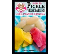How to Pickle Vegetables Like a Japanese Grandma