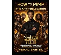 HOW TO PIMP THE ART OF DELEGATION: The Ultimate A.I. Side Hustle & Digital Wealth Concept