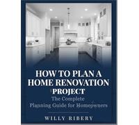 How to Plan a Home Renovation Project: The Complete Planning Guide for Homeowners